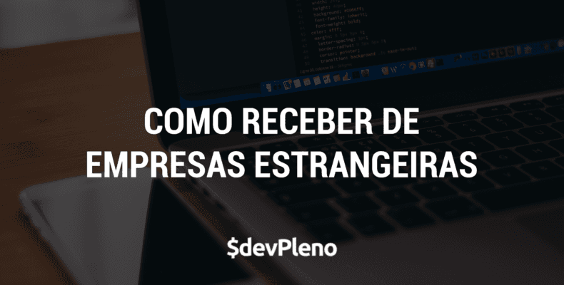 Impostos e como receber de empresas estrangeiras