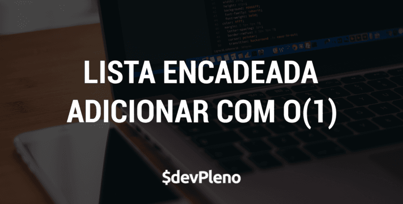 Lista encadeada - Adicionar com O(1)