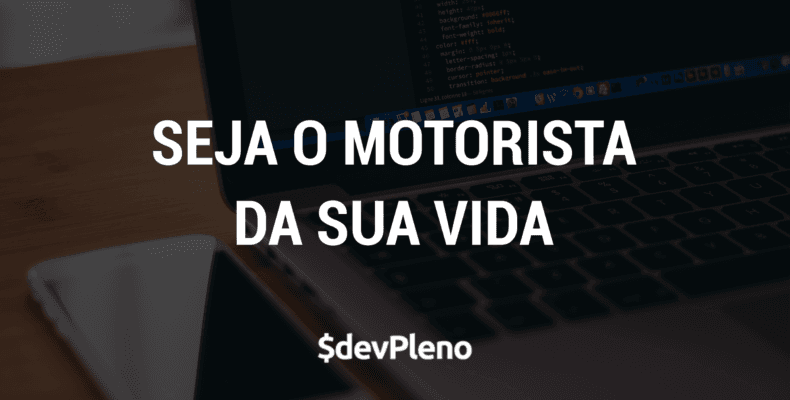 Você é passageiro ou motorista da sua vida?