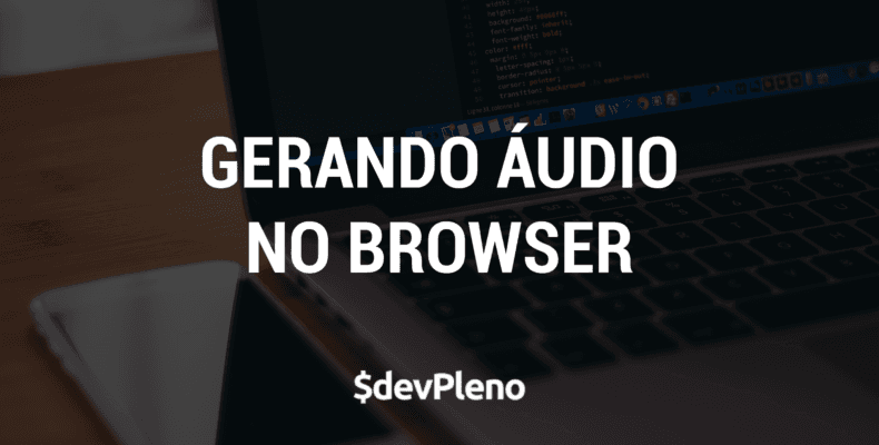 WebAudioAPI - Gerando um som no browser